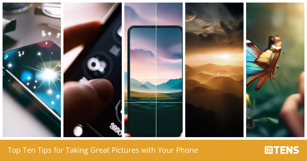 Top Ten Tips For Taking Great Pictures With Your Phone TheTopTens