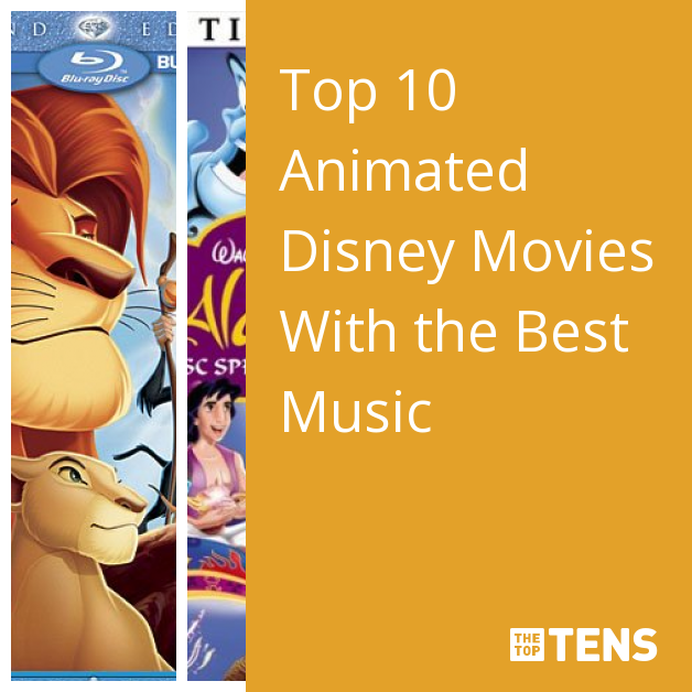 Top 10 Animated Disney Movies With the Best Music - TheTopTens