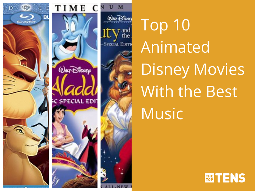 Top 10 Animated Disney Movies With the Best Music - TheTopTens