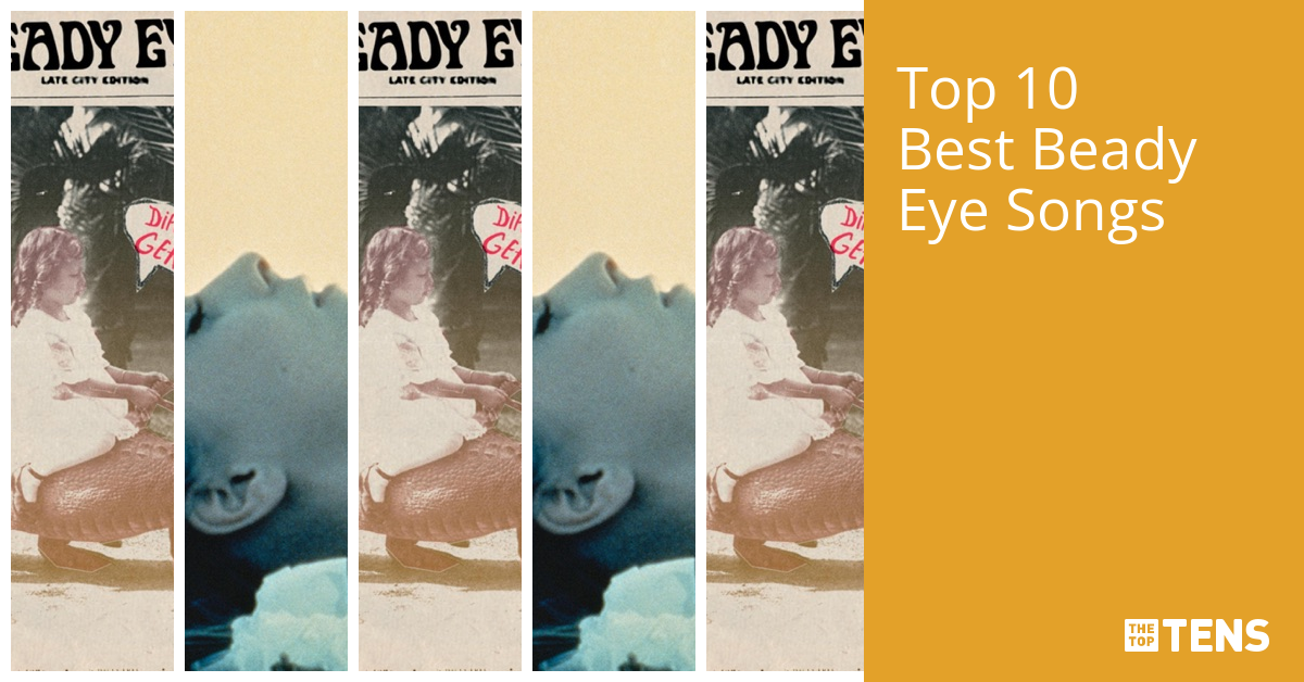 Top 10 Best Beady Eye Songs TheTopTens
