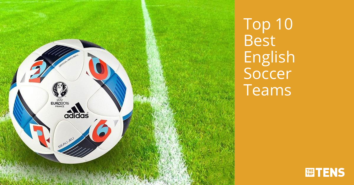 Top 10 Best English Soccer Teams TheTopTens