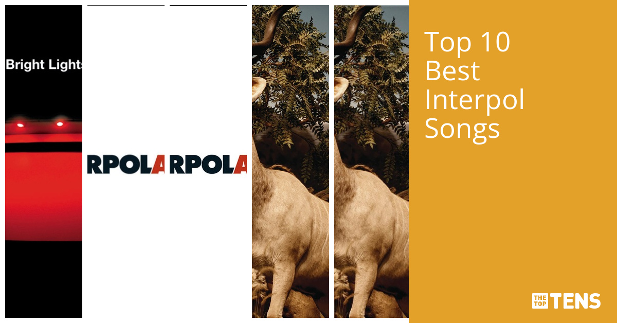 Top 10 Best Interpol Songs TheTopTens