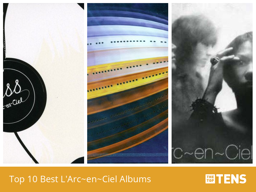 Top 10 Best L'Arc~en~Ciel Albums