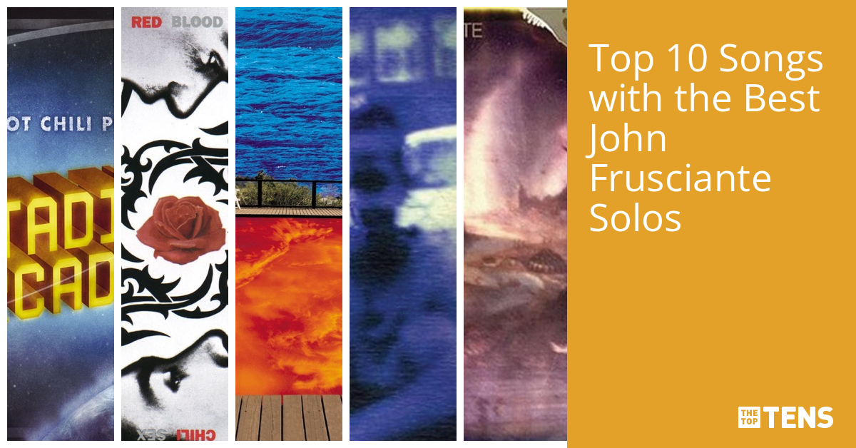 Top 10 Songs with the Best John Frusciante Solos TheTopTens