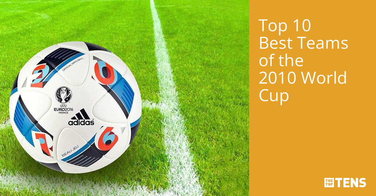 Top 10 Best Teams of the 2010 World Cup TheTopTens