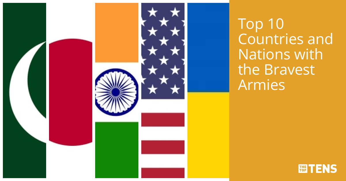 Top Ten Countries and Nations with the Bravest Armies TheTopTens