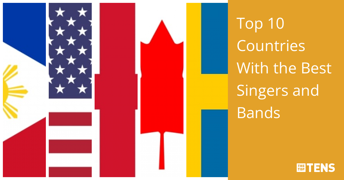 Top 10 Countries With the Best Singers and Bands TheTopTens