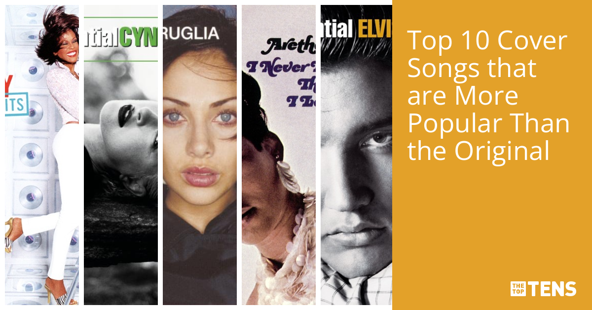 Top Ten Cover Songs that are More Popular Than the Original TheTopTens