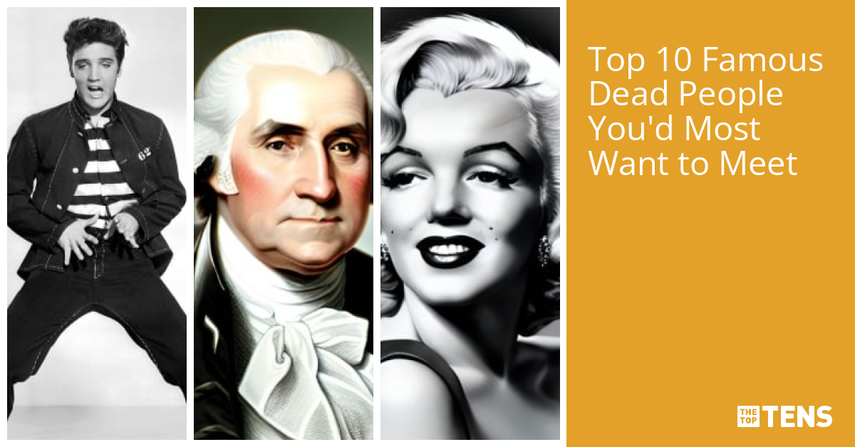 Top 10 Famous Dead People You’d Most Want to Meet - TheTopTens