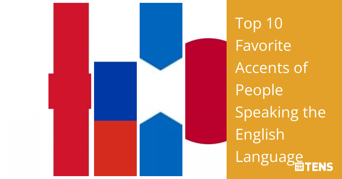 Favorite Accents Of People Speaking The English Language - TheTopTens