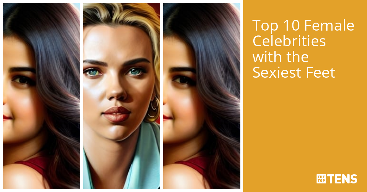 Top 10 Female Celebrities with the Sexiest Feet - TheTopTens
