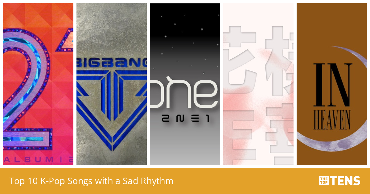 Top Ten Kpop Songs With a Sad Rhythm TheTopTens