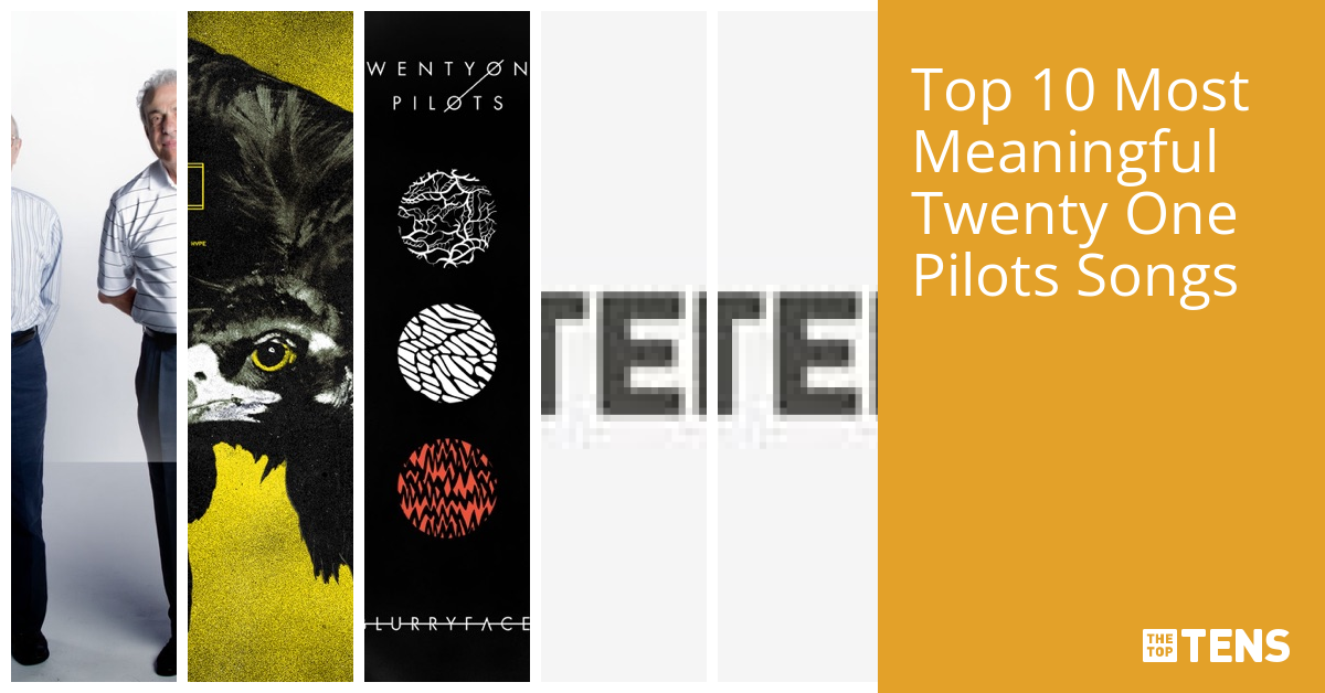 Top Ten Most Meaningful Twenty One Pilots Songs TheTopTens