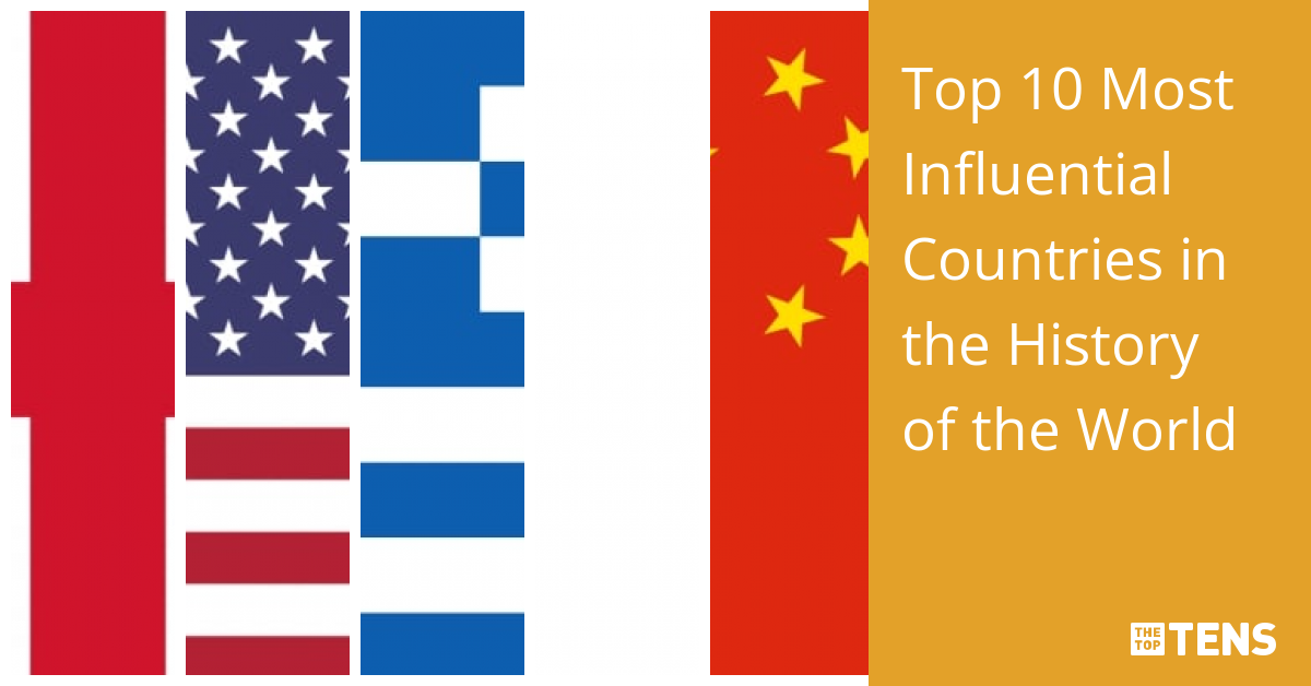 Top 10 Most Influential Countries in the History of the World TheTopTens