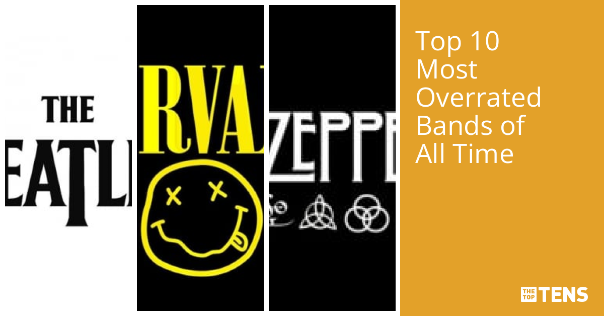 Top 10 Most Overrated Bands of All Time TheTopTens