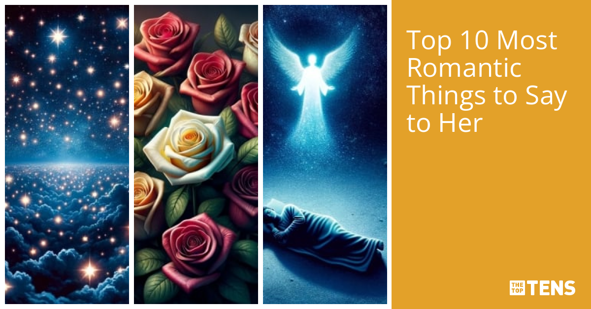 Top 10 Most Romantic Things to Say to Her TheTopTens