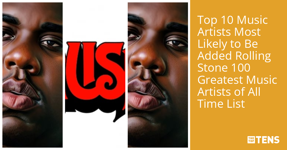 Top 10 Music Artists Most Likely to Be Added Rolling Stone 100 Greatest