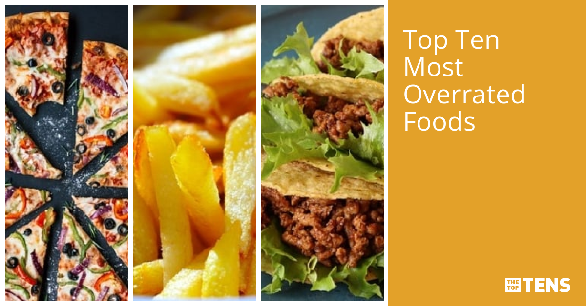 Top Ten Most Overrated Foods TheTopTens