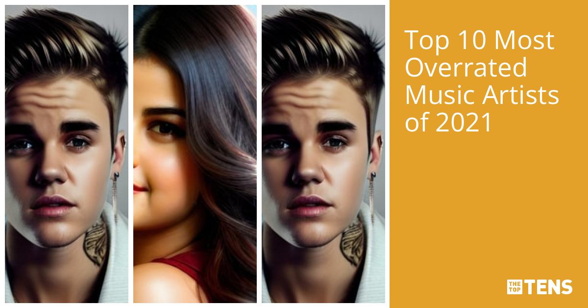 Top 10 Most Overrated Music Artists of 2021 TheTopTens