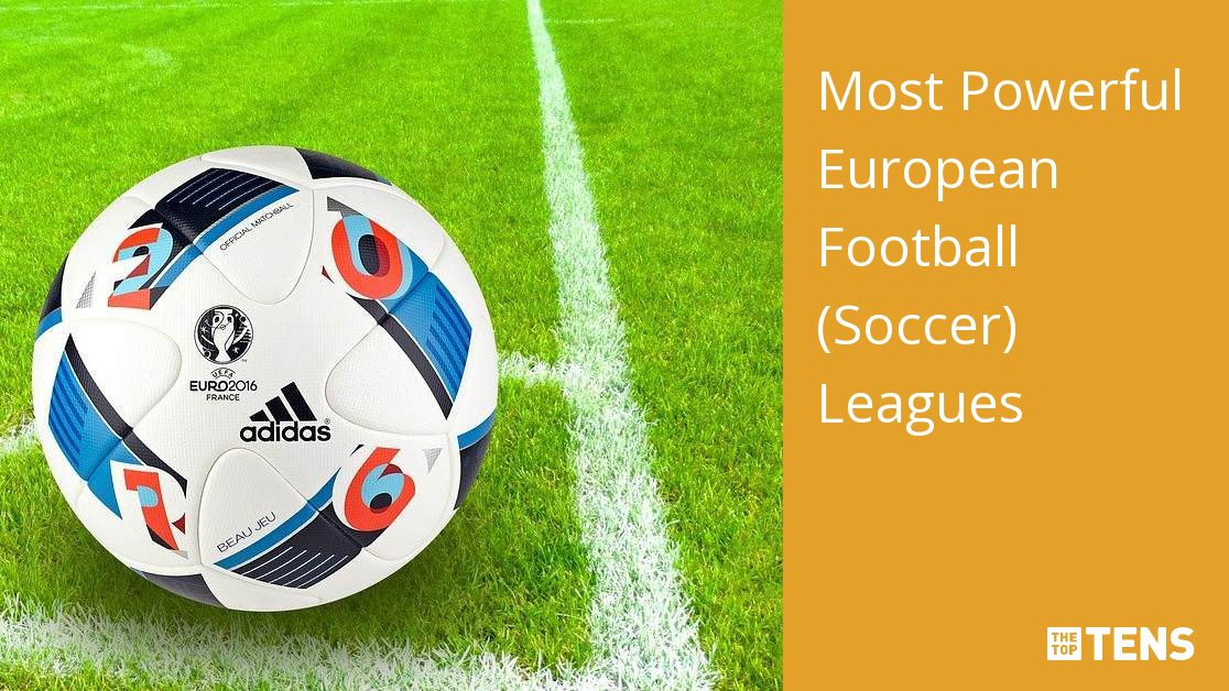 Top 10 Football Leagues in Europe [Exclusive List]
