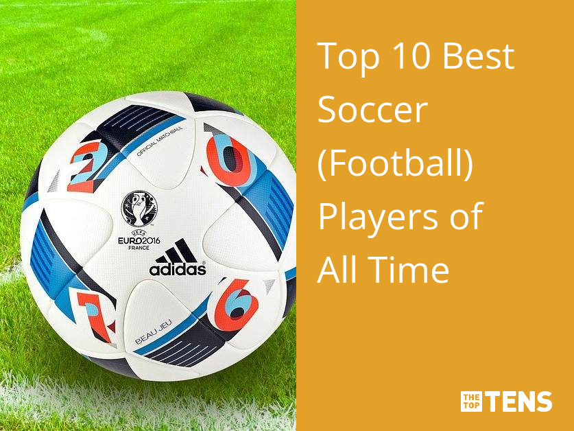 Top 10 Best Football (Soccer) Players of All Time - HowTheyPlay