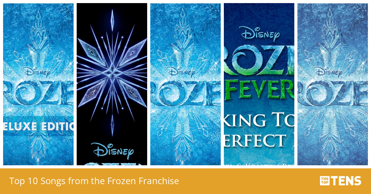 Top 10 Songs from the Frozen Franchise TheTopTens