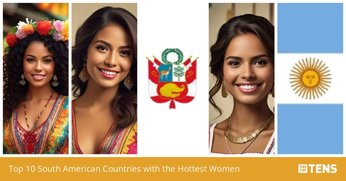 Top 10 South American Countries with the Hottest Women