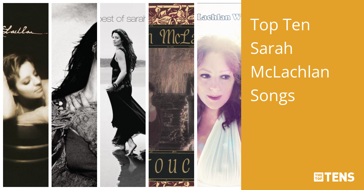 Top Ten Sarah McLachlan Songs TheTopTens