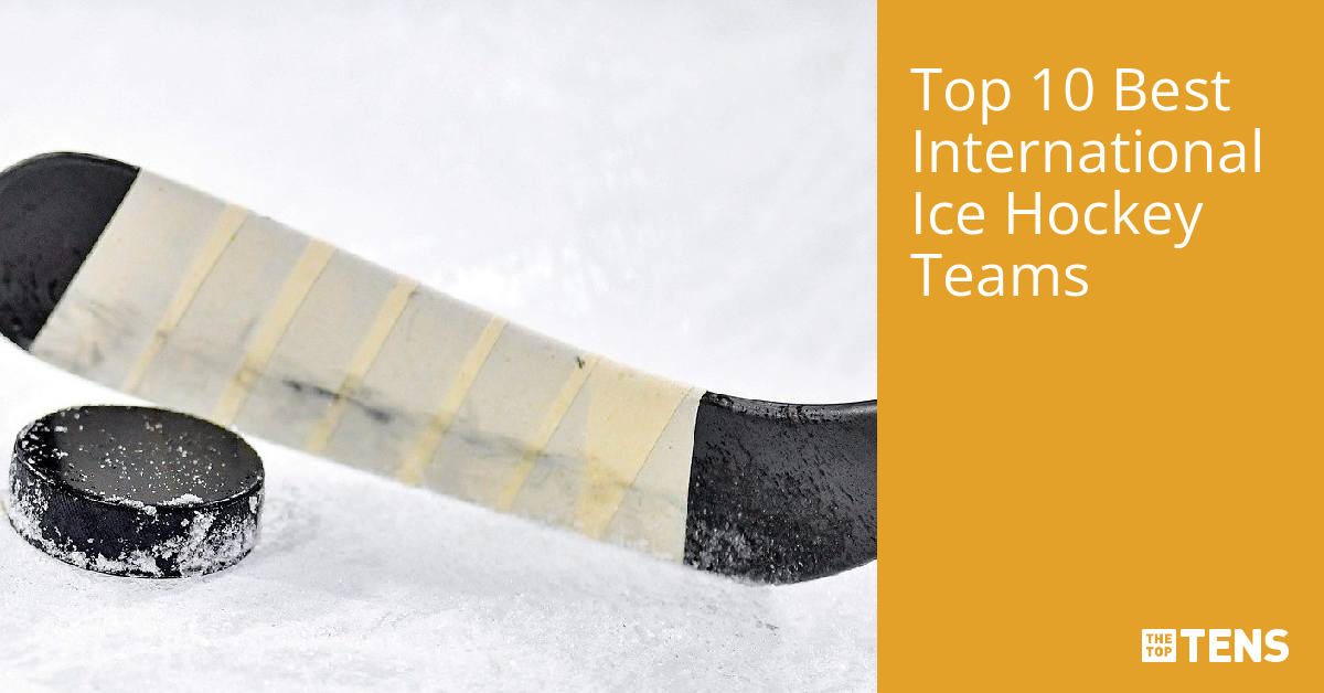 Top 10 International Ice Hockey Teams TheTopTens