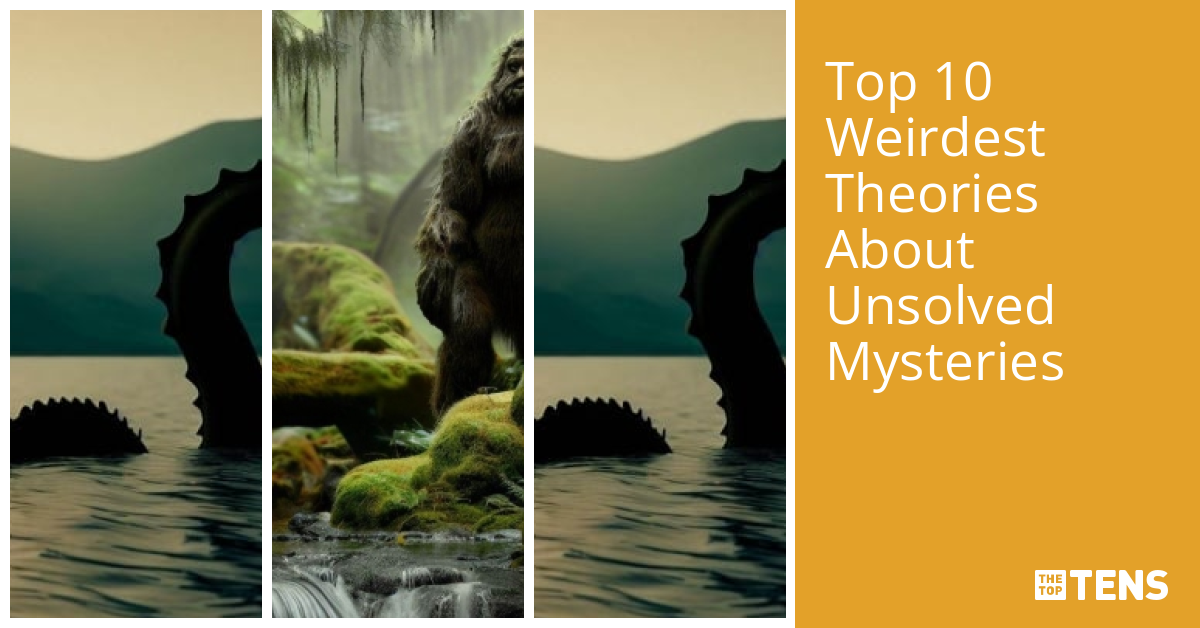 Top Ten Weirdest Theories About Unsolved Mysteries TheTopTens