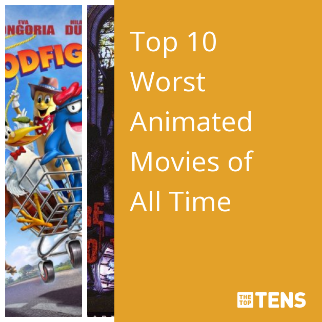 Top 10 Worst Animated Movies of All Time - TheTopTens