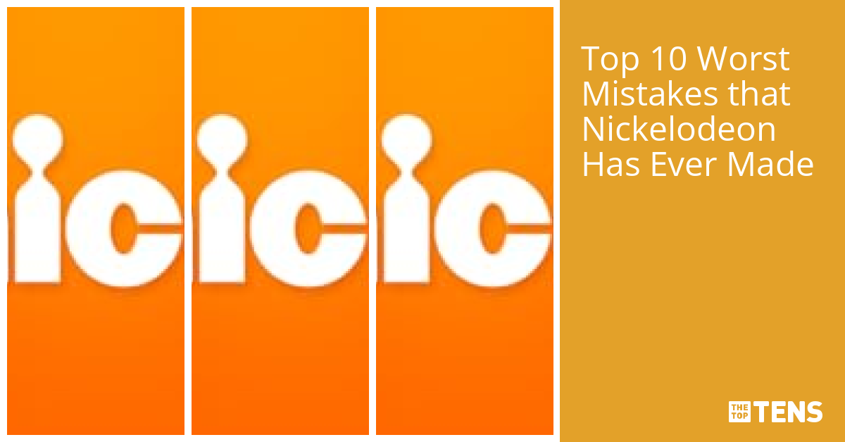 Top 10 Worst Mistakes That Nickelodeon Has Ever Made Thetoptens