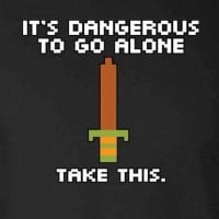 It's dangerous to go alone, take this! - The Legend of Zelda