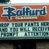 Drop your pants here and you will receive prompt attention